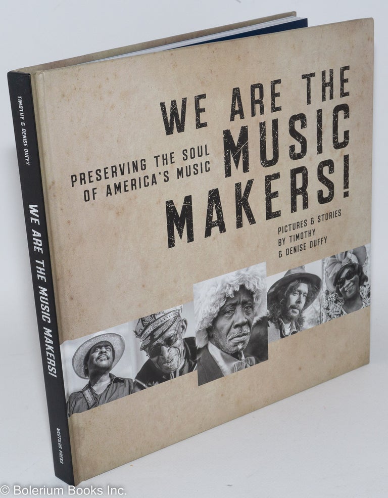 Cat.No: 286919 We are the Music Makers! Preserving the Soul of America's Music. Timothy Duffy, Denise Duffy.