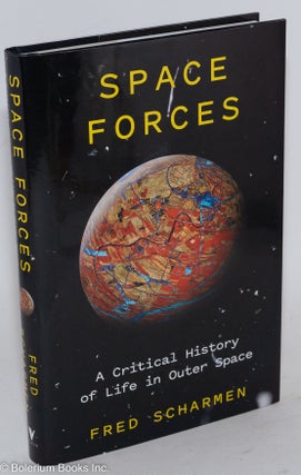 Cat.No: 286992 Space Forces: A Critical History of Life in Outer Space. Fred Scharmen