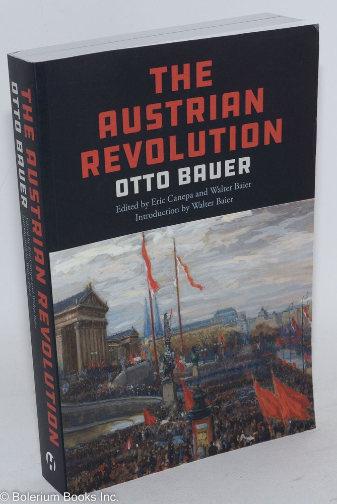 Cat.No: 286995 The Austrian Revolution; Edited by Eric Canepa and Walter Baier, Introduction by Walter Baier. Otto Bauer.