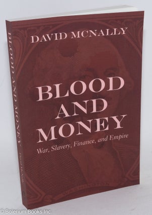 Cat.No: 286996 Blood and Money: War, Slavery, Finance, and Empire. David McNally