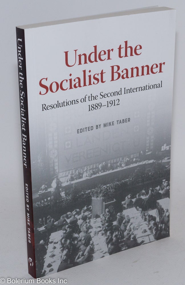 Cat.No: 286998 Under the Socialist Banner: Resolutions of the Second International, 1899-1912. Mike Taber, ed.