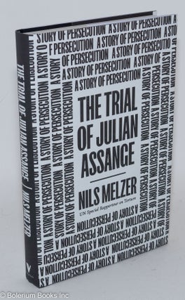 Cat.No: 286999 The Trial of Julian Assange: A Story of Persecution. Nils Melzer