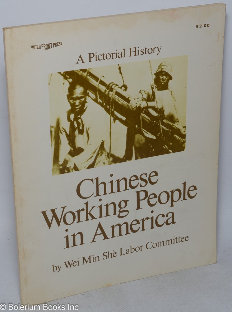 Cat.No: 287 Chinese working people in America: a pictorial history. Wei Min She Labor Committee.
