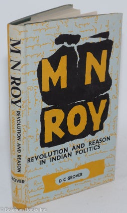 Cat.No: 287123 M.N. Roy: a study of revolution and reason in Indian politics. D. C. Grover
