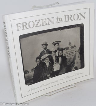 Cat.No: 287154 Frozen in Iron: A Selection of Tintypes from the Peter E. Palmquist...