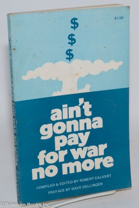 Cat.No: 287207 Ain't gonna pay for war no more. Preface by Dave Dellinger. Robert Calvert
