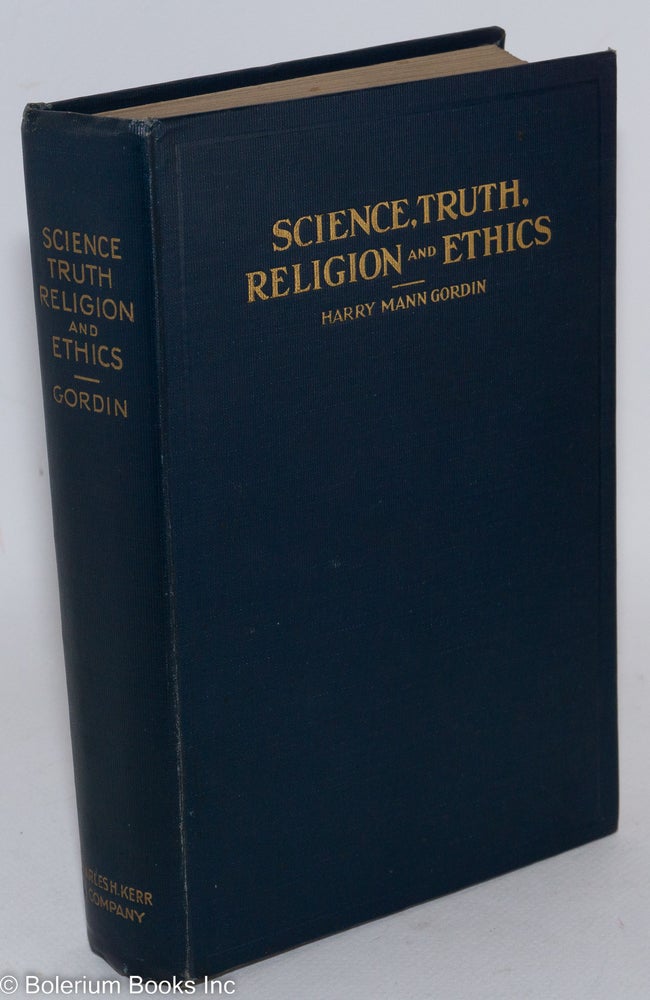 Cat.No: 287252 Science, truth, religion and ethics; as foundations of a rational philosophy of life. Harry Mann Gordin.