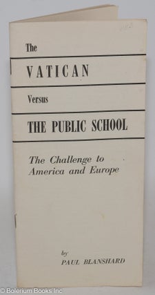 Cat.No: 287269 The Vatican versus the Public School: The Challenge to America and Europe....