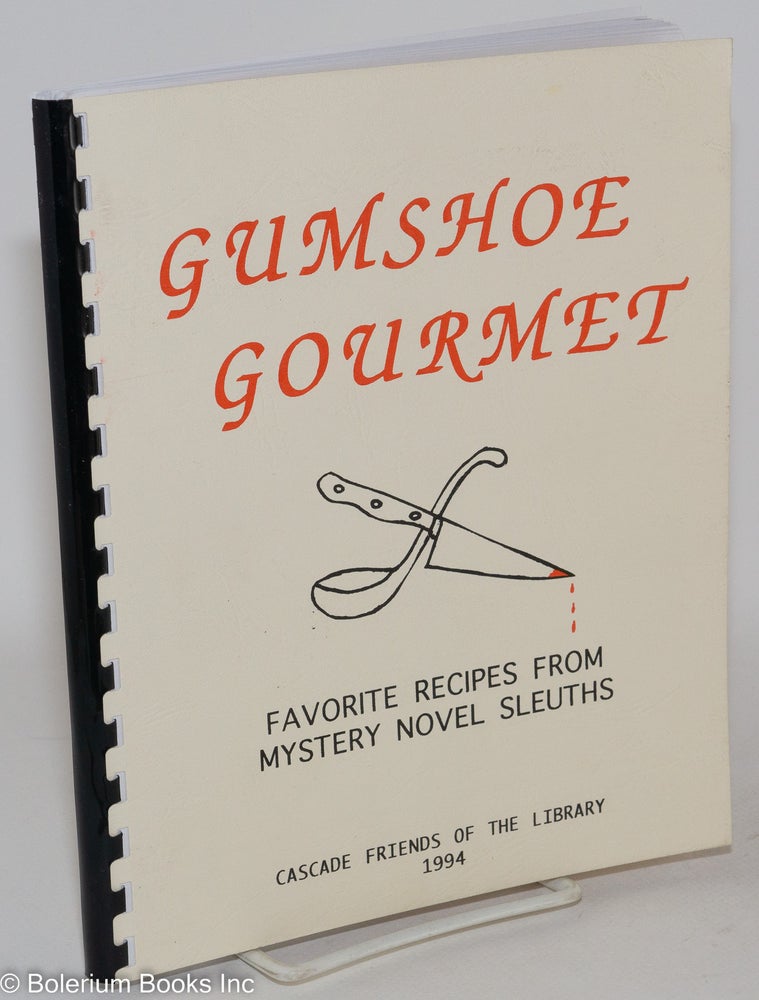 Cat.No: 287283 Gumshoe Gourmet: Creative and Unusual Recipe Favorites from Mystery Novel Detectives. Jacque Miller, compiler.