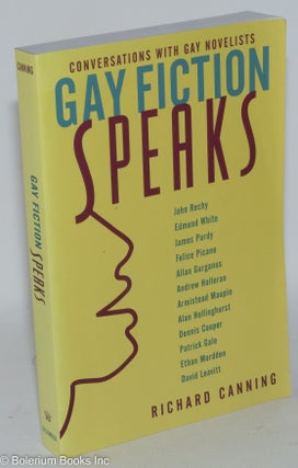 Cat.No: 287330 Gay Fiction Speaks: conversations with gay novelists. Richard Canning,...