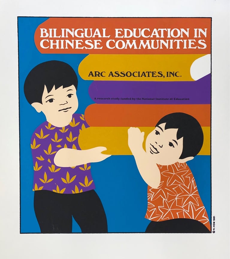Cat.No: 287331 Bilingual Education in Chinese Communities. ARC Associates, Inc. A research study funded by the National Institute of Education [screen print poster]. Nancy Hom, artist.