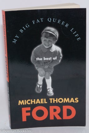 Cat.No: 287349 My Big Fat Queer Life: the best of Michael Thomas Ford. Michael Thomas Ford