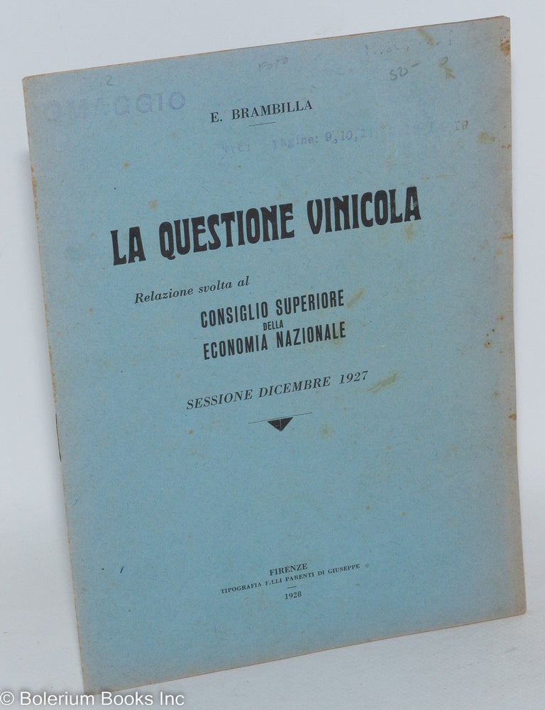 Cat.No: 287392 La Question Vinicola - Relazione svolta al Consiglio Superiore della Economia Nazionale. Sessione Dicembre 1927 - Anno VI. E. Brambilla.