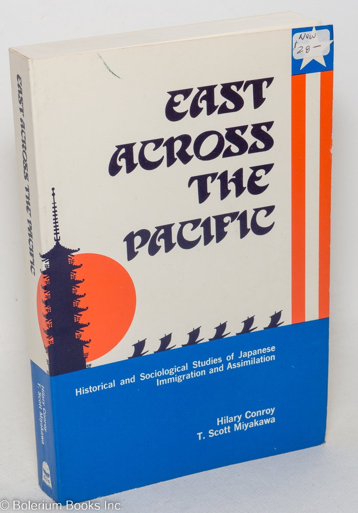 Cat.No: 287402 East Across the Pacific: Historical and Sociological Studies of Japanese Immigration and Assimilation. Hilary Conroy, T. Scott Miyakawa.