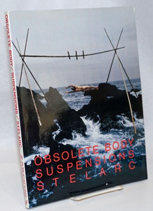Cat.No: 28747 Obsolete Body/Suspensions/Stelarc. Stelarc compiled and, James D. Paffrath,...