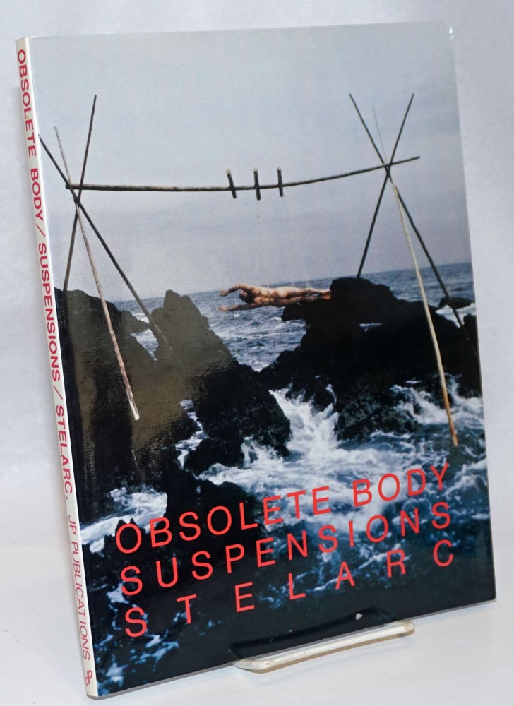 Cat.No: 28747 Obsolete Body/Suspensions/Stelarc. Stelarc compiled and, James D. Paffrath, Stelarc, photographers and essayists, Stelios Arcadiou.