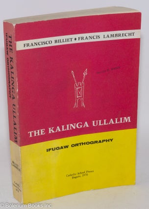 Cat.No: 287498 The Kalinga Ullalim: Ifugaw Orthography. Francisco Billiet, Francis Lambrecht