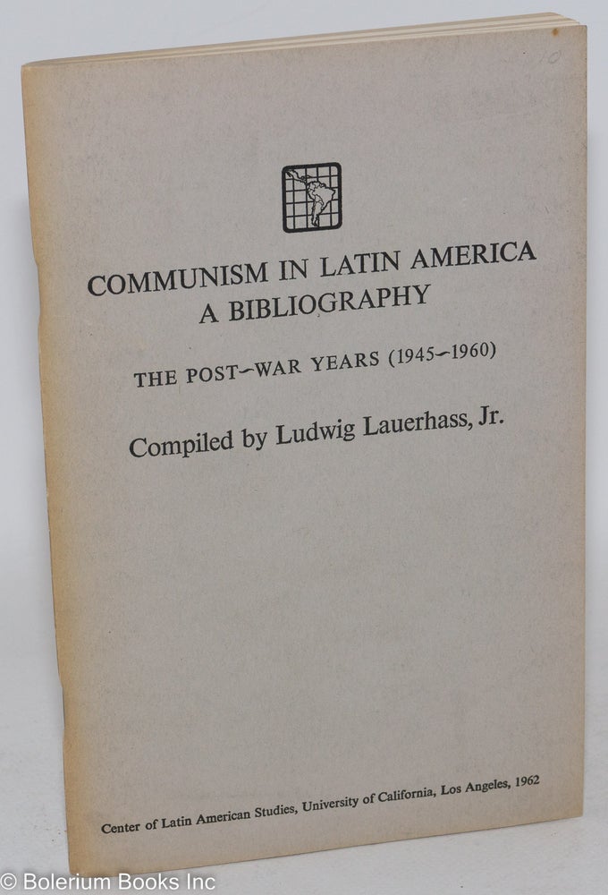 Cat.No: 287508 Communism in Latin America: A Bibliography. The Post-War Years (1945-1960). Ludwig Lauerhass, compiler, Jr.