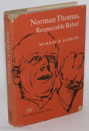 Cat.No: 287552 Norman Thomas: respectable rebel. Murray B. Seidler