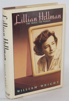 Cat.No: 287558 Lillian Hellman; the image, the woman. Lillian Hellman, William Wright