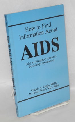 Cat.No: 28757 How to find information about AIDS. Virginia A. Lingle, M. Sandra Wood