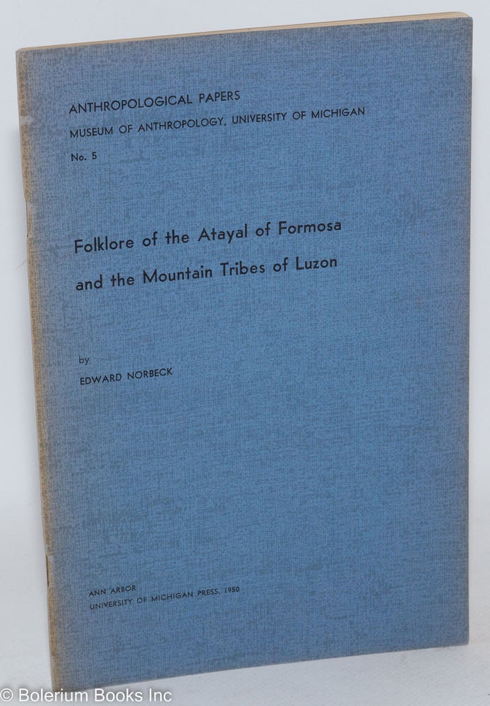 Cat.No: 287615 Folklore of the Atayal of Fromosa and the Mountain Tribes of Luzon. Edward Norbeck.
