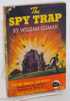 Cat.No: 287622 The spy trap: Revealing the secret warfare of the F.B.I. William Gilman