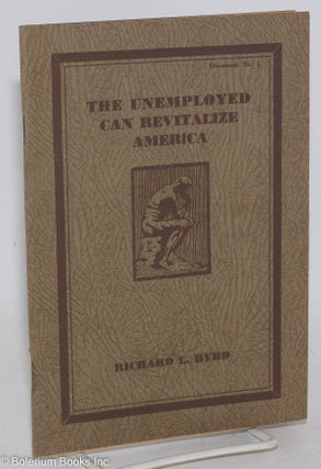 Cat.No: 287636 The unemployed can revitalize America. Richard L. Byrd