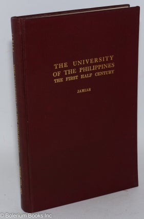 Cat.No: 287637 The University of the Philippines: The First Half Century. Cristino Jamias