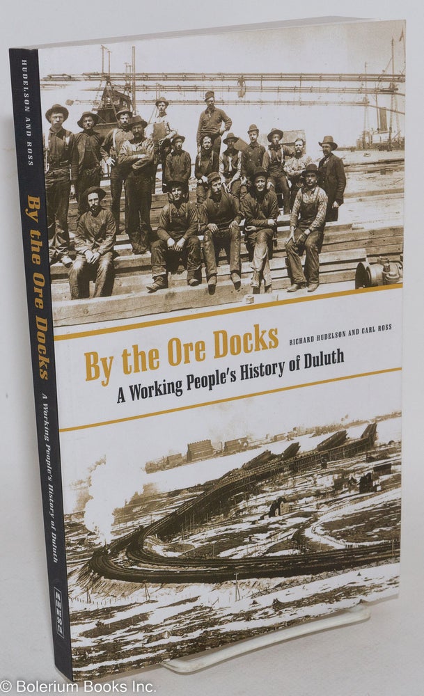 Cat.No: 287649 By the Ore Docks: A Working People's History of Duluth. Richard Hudelson, Carl Ross.