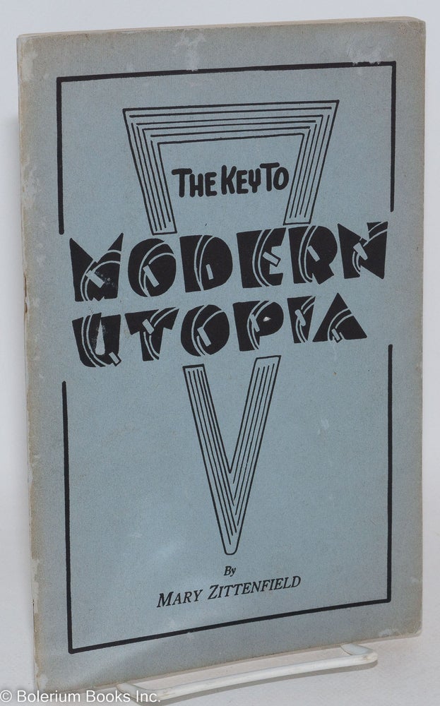 Cat.No: 287653 The key to "modern utopia"; an original approach to the solution of the economic and industrial problems of today. Mary Zittenfield.