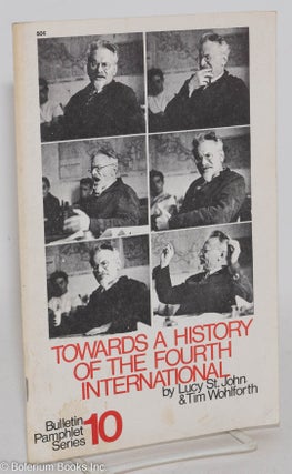 Cat.No: 287744 Towards a history of the Fourth International. Lucy St. John, Tim Wohlforth