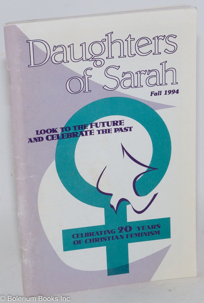 Cat.No: 287785 Daughters of Sarah, The Magazine for Christian Feminists. Fall 1994; Volume 20, Number 4. Look to the future, and celebrate the past; celebrating 20 years of Christian Feminism. Reta Halterman Finger.