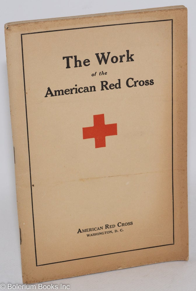 Cat.No: 287802 The Work of the American Red Cross: Report by the War Council of appropriations and activities from outbreak of War to November 1, 1917