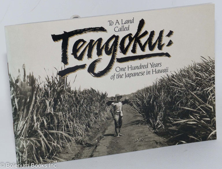 Cat.No: 287827 To a land called Tengoku: One Hundred Years of the Japanese in Hawaii. Dennis M. Ogawa, Glen Grant.