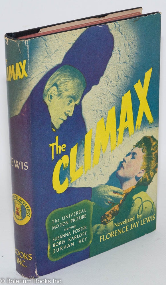 Cat.No: 287852 The Climax: novelized from the screenplay. Florence Jay Lewis, Curt Siodmak, Lynn Starling adapted from the, Edward Locke, Boris Karloff star.
