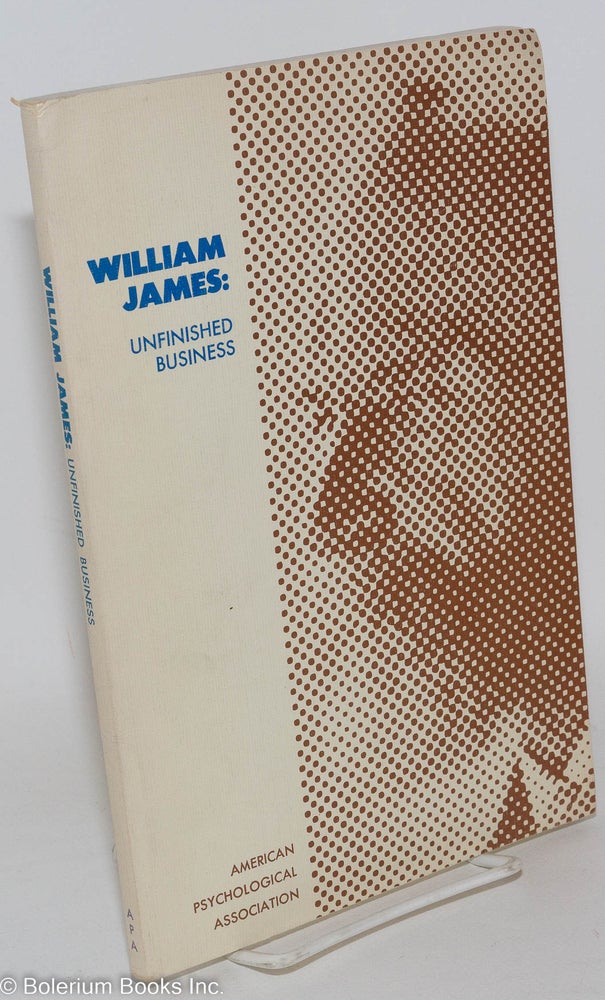 Cat.No: 287880 William James: unfinished business. Robert B. MacLeod.