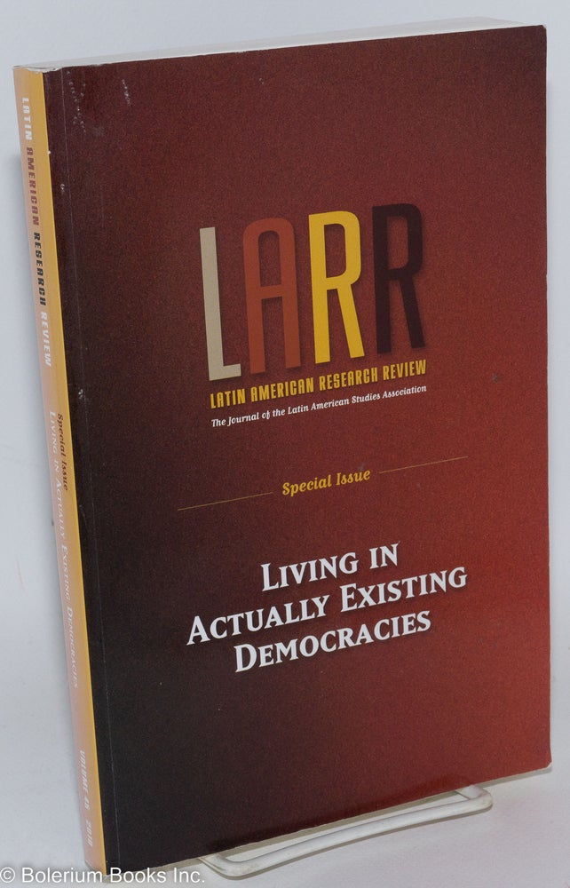 Cat.No: 287891 LARR, Latin American Research Review: The Journal of the Latin American Studies Association. Special Issue, Living in Actually Existing Democracies. Philip Oxhorn.