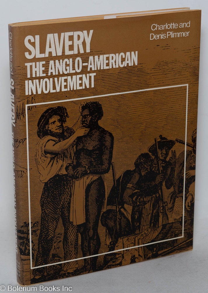 Cat.No: 28793 Slavery; the Angle-American involvement. Charlotte Plimmer, Denis Plimmer.