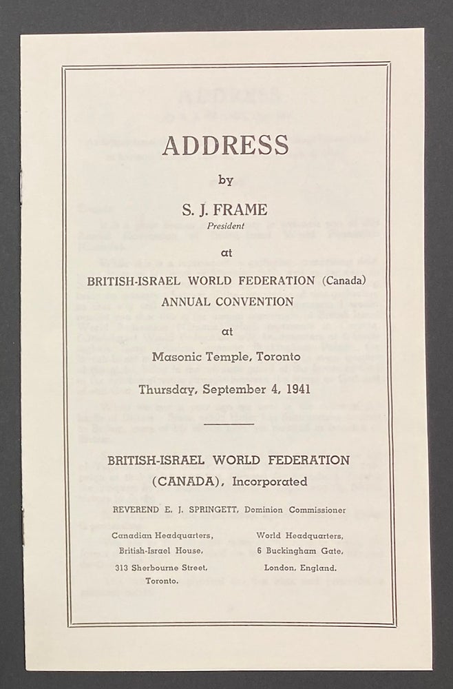 Cat.No: 287974 Address by S.J. Frame, President, at British-Israel World Federation (Canada) annual convention at Masonic Temple, Toronto. Thursday, September 4, 1941. Samuel John Frame.