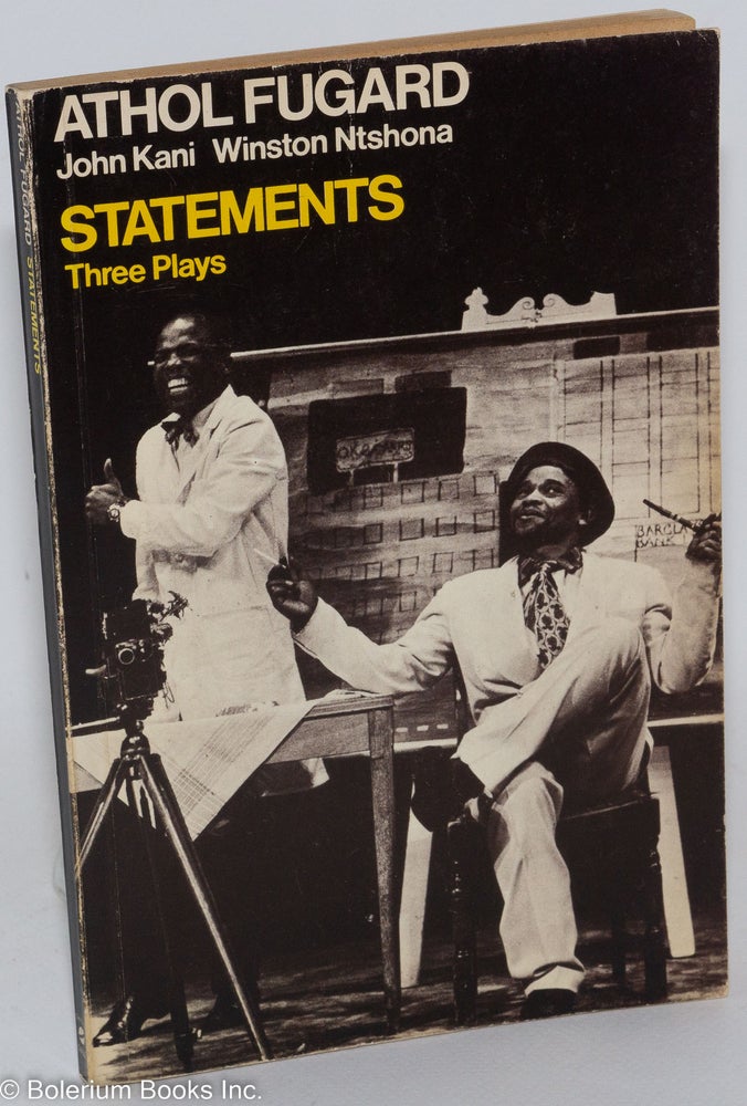 Cat.No: 288029 Statements: Two Workshop Productions devised by Athol Fugard, John Kani, and Winston Ntshona - Sizwe Bansi is dead and The Island and a New Play - Statements After an Arrest Under the Immorality Act. Athol Fugard, John Kani, Winston Ntshona.