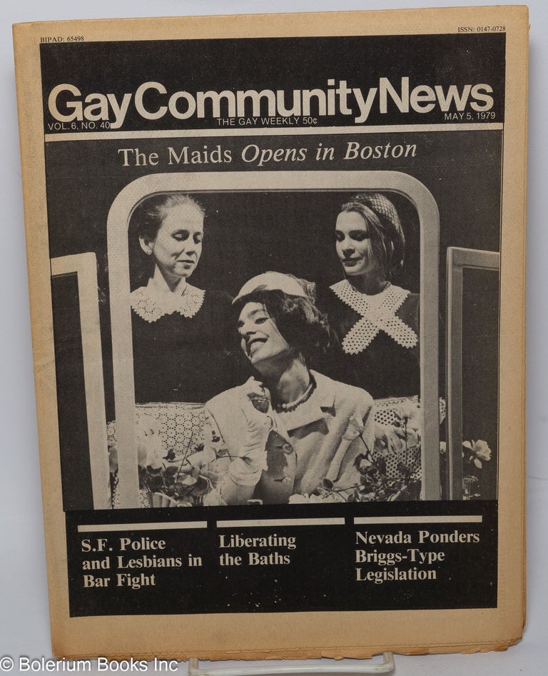 Cat.No: 288187 GCN: Gay Community News; the gay weekly; vol. 6, #40, May 5, 1979: "The Maids" Opens in Boston. Richard Burns, Amy Hoffman, Dan Daniel, George Michaelson Del Martin, Warren Blumenfeld, Dan White, Jil Clark.