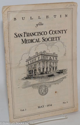 Cat.No: 288215 Bulletin of the San Francisco County Medical Society, vol. 7, no. 5 (May 1934