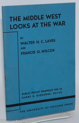 Cat.No: 288232 The Middle West Looks at War. Walter H. C. Laves, Francis O. Wilcox