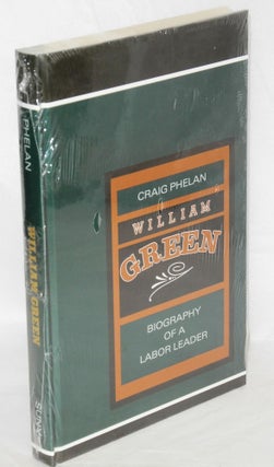 Cat.No: 28826 William Green; biography of a labor leader. Craig Phelan