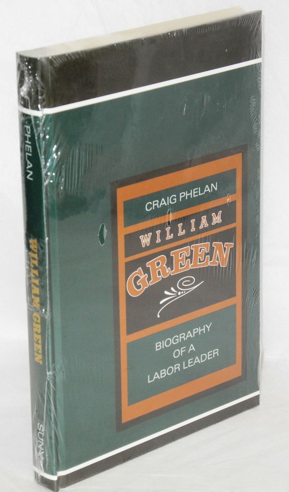 Cat.No: 28826 William Green; biography of a labor leader. Craig Phelan.