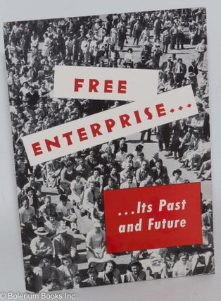 Cat.No: 288271 Free Enterprise: Its Past and Future. Some basic facts about our American...