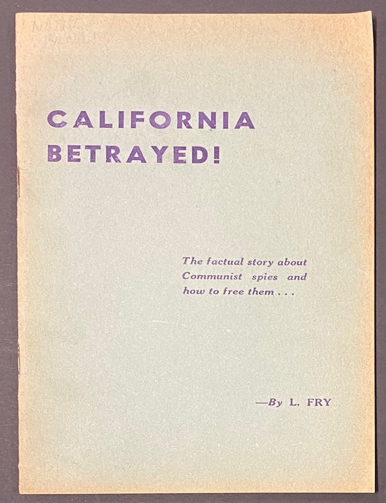 Cat.No: 288342 California betrayed! The factual story about Communist spies and how to free them. L. Fry, a. k a. Paquita de Shishmareff Louise A. Chandor.