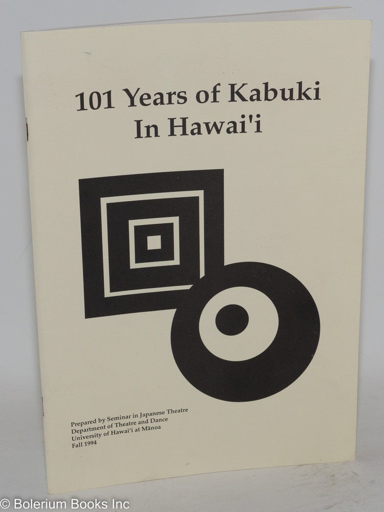 Cat.No: 288355 101 Years of Kabuki in Hawai'i. Holly A. Blumner, ed., Julie A. Iezzi, ed., Alice E. Luhrmann, ed., Kathy Welch.