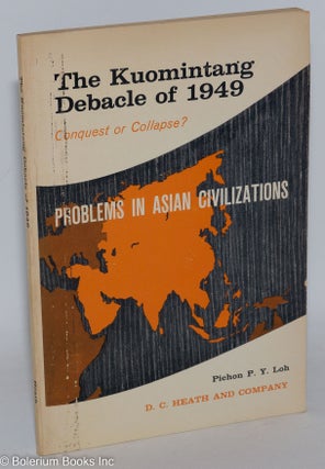 Cat.No: 288360 The Kuomintang debacle of 1949; conquest or collapse? Pichon P. Y. Loh
